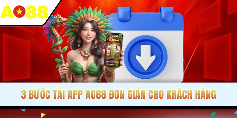 3 bước tải app AO88 đơn giản cho khách hàng