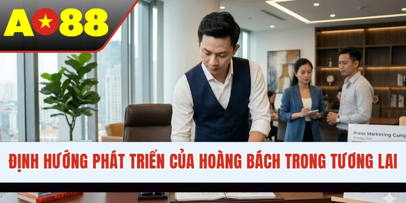 Định hướng phát triển của Hoàng Bách trong tương lai
