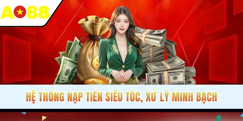 Hệ thống nạp tiền siêu tốc, xử lý minh bạch