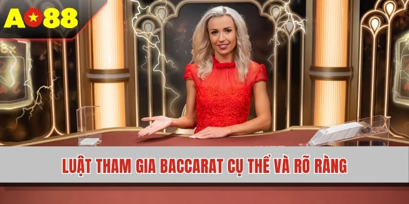 Luật tham gia Baccarat cụ thể và rõ ràng