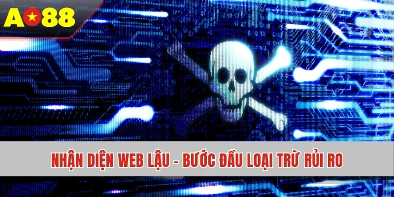 Nhận diện web lậu - Bước đầu loại trừ rủi ro