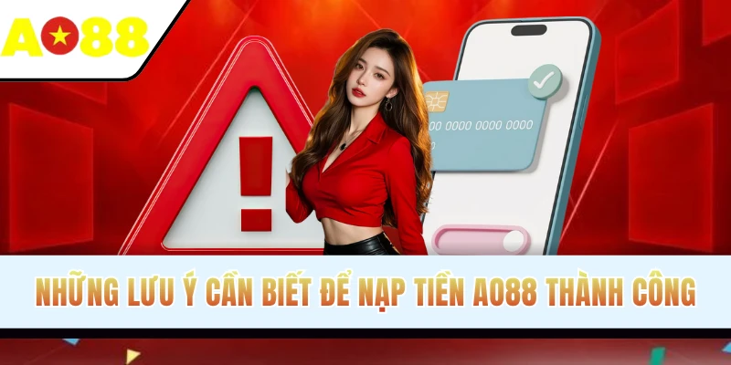 Những lưu ý cần biết để nạp tiền thành công nhanh