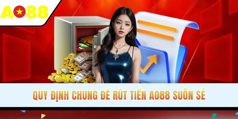 Quy định chung để rút tiền diễn ra suôn sẻ