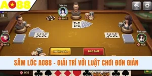 Sâm Lốc AO88 - Giải Trí Thăng Hoa Với Luật Chơi Đơn Giản