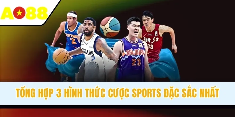 Tổng hợp 3 hình thức cược Sports đặc sắc nhất