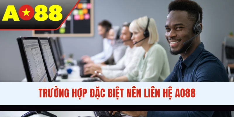 Trường hợp đặc biệt nên liên hệ AO88